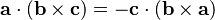 
 \mathbf{a}\cdot(\mathbf{b}\times \mathbf{c}) =
-\mathbf{c}\cdot(\mathbf{b}\times \mathbf{a})
