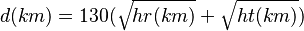 d(km) =130(\sqrt{hr(km)}+\sqrt{ht(km)})