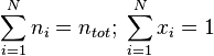 \sum_{i=1}^{N} n_i = n_{tot} ; \; \sum_{i=1}^{N} x_i = 1