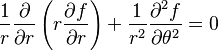 \frac{1}{r} \frac{\partial}{\partial r} \left(r \frac{\partial f}{\partial r} \right) + \frac{1}{r^2} \frac{\partial^2 f}{\partial \theta^2} = 0