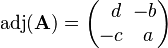 \operatorname{adj}(\mathbf{A}) = \begin{pmatrix} \,\,\,{{d}} & \!\!{{-b}}\\ {{-c}} & {{a}} \end{pmatrix}