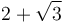 2+\sqrt{3}