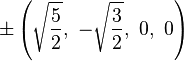 \pm\left(\sqrt{\frac{5}{2}},\ -\sqrt{\frac{3}{2}},\ 0,\                   0\right)