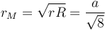 r_M=\sqrt{rR}={a\over\sqrt{8}}\,