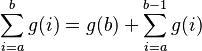 \sum_{i=a}^b g(i)=g(b)+\sum_{i=a}^{b-1} g(i)