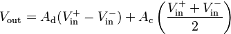 V_\text{out} = A_\text{d}(V_\text{in}^+ - V_\text{in}^-) + A_\text{c}\left(\frac{V_\text{in}^+ + V_\text{in}^-}{2}\right)