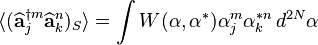 \langle(\widehat{\mathbf{a}}_j^{\dagger m}\widehat{\mathbf{a}}_k^n)_S\rangle=\int W(\mathbf{\alpha},\mathbf{\alpha}^*)\alpha_j^m\alpha_k^{*n} \, d^{2N}\mathbf{\alpha}