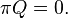 \pi Q = 0.