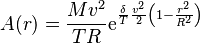 A(r) = \frac {M v^2} {T R} \mathrm{e} ^ { \frac {\delta} {T} \frac {v^2} {2} \left( 1-\frac {r^2} {R^2} \right) } 