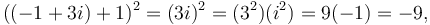 ((-1+3i)+1)^2 = (3i)^2 = (3^2)(i^2) = 9(-1) = -9,