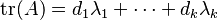 \operatorname{tr}(A) = d_1 \lambda_1 + \cdots + d_k 
\lambda_k