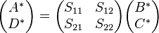 \begin{pmatrix}A^* \\ D^* \end{pmatrix} = \begin{pmatrix} S_{11} & S_{12} \\ S_{21} & S_{22} \end{pmatrix}\begin{pmatrix} B^* \\ C^* \end{pmatrix}\,