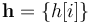 \mathbf{h} = \{ h[i] \}