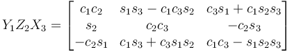 Y_1 Z_2 X_3 = \begin{bmatrix}
 c_1 c_2 & s_1 s_3 - c_1 c_3 s_2 & c_3 s_1 + c_1 s_2 s_3 \\
 s_2 & c_2 c_3 & - c_2 s_3 \\
 - c_2 s_1 & c_1 s_3 + c_3 s_1 s_2 & c_1 c_3 - s_1 s_2 s_3 
\end{bmatrix}