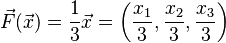 \vec F(\vec x) = \frac{1}{3} \vec x = \left(\frac{x_1}{3}, \frac{x_2}{3}, \frac{x_3}{3}\right)