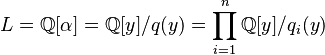 L = \mathbb{Q}[\alpha] = \mathbb{Q}[y]/q(y) = \prod_{i=1}^n \mathbb{Q}[y]/q_i(y)