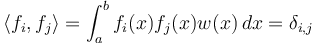 \langle f_i, f_j \rangle=\int_a^b f_i(x) f_j(x) w(x)\,dx=\delta_{i,j}