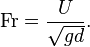 
\mathrm{Fr} = \frac{U}{\sqrt{gd}}.
