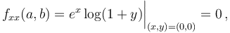 f_{xx}(a,b)=e^x\log(1+y)\bigg|_{(x,y)=(0,0)}=0\,,