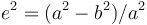 e^2=(a^2-b^2)/a^2