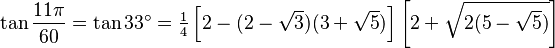 \tan\frac{11\pi}{60}=\tan 33^\circ=\tfrac{1}{4}\left[2-(2-\sqrt3)(3+\sqrt5)\right]\left[2+\sqrt{2(5-\sqrt5)}\right]\,