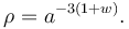 \rho=a^{-3\left(1+w\right)}.