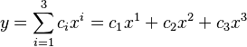  y = \sum_{i=1}^3 c_i x^i = c_1 x^1 + c_2 x^2 + c_3 x^3 \,