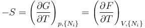 
-S=\left(\frac{\partial G}{\partial T}\right)_{p,\{N_i\}}
  =\left(\frac{\partial F}{\partial T}\right)_{V,\{N_i\}}
