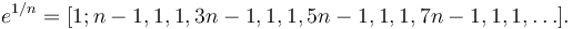 e^{1/n} = [1; n-1, 1, 1, 3n-1, 1, 1, 5n-1, 1, 1, 7n-1, 1, 1, \dots] \,\!.