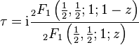  \tau = {\rm{i}}\frac{{}_2F_1 \left (\frac{1}{2},\frac{1}{2};1;1-z \right )}{{}_2F_1 \left (\frac{1}{2},\frac{1}{2};1;z \right )}