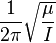 \frac{1}{2\pi}\sqrt{\frac{\mu}{I}}\,