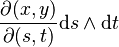  \frac{\partial(x,y)}{\partial(s,t)}  \mathrm ds \wedge \mathrm dt 