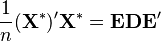  \frac{1}{n} (\mathbf{X}^{\ast})^{\prime} \mathbf{X}^{\ast} = \mathbf{E} \mathbf{D} \mathbf{E}^{\prime} 