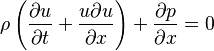  {\rho}\left({{\partial}u\over{\partial}t} + {u{\partial}u\over{\partial}x}\right) + {{\partial}p\over{\partial}x} = 0