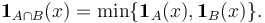 \mathbf{1}_{A\cap B}(x) = \min\{\mathbf{1}_A(x),\mathbf{1}_B(x)\}. 