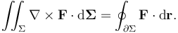  \iint_{\Sigma} \nabla \times \mathbf{F} \cdot \mathrm{d}\mathbf{\Sigma} = \oint_{\partial\Sigma} \mathbf{F} \cdot \mathrm{d} \mathbf{r}. 