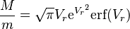 \frac M m = \sqrt { \pi } V_r \mathrm{e}^{ {V_r}^2 } \mathrm{erf} ( {V_r} ) 