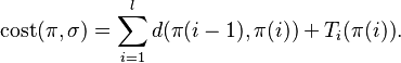  \mathrm{cost}(\pi,\sigma) = \sum_{i=1}^l d(\pi(i-1),\pi(i)) + T_i(\pi(i)).