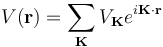 V(\mathbf{r}) = \sum_{\mathbf{K}}{V_{\mathbf{K}}e^{i \mathbf{K}\cdot\mathbf{r}}}