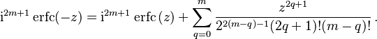 
\mathrm i^{2m+1} \operatorname{erfc} (-z)
= \mathrm i^{2m+1} \operatorname{erfc}\, (z)
+ \sum_{q=0}^m \frac{z^{2q+1}}{2^{2(m-q)-1}(2q+1)! (m-q)!}\,.
