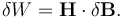 \delta W = \mathbf{H}\cdot\delta\mathbf{B}.