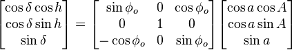  \begin{bmatrix}
 \cos\delta\cos h\\
 \cos\delta\sin h\\
 \sin\delta
\end{bmatrix}= \begin{bmatrix}
 \sin\phi_o & 0 & \cos\phi_o \\
 0 & 1 & 0\\
 -\cos\phi_o & 0 & \sin\phi_o
\end{bmatrix}\begin{bmatrix}
 \cos a \cos A\\
 \cos a \sin A\\
 \sin a
\end{bmatrix}