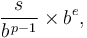 \frac{s}{b^{\,p-1}} \times b^e,