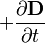  + \frac{\partial\mathbf{D}}{\partial t}