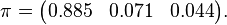 \pi = \begin{pmatrix}0.885 & 0.071 & 0.044 \end{pmatrix}.