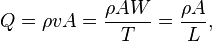 Q = \rho vA = \frac{\rho AW}{T} = \frac{\rho A}{L},