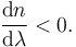 \frac{{\rm d}n}{{\rm d}\lambda} < 0.