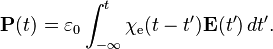 \mathbf{P}(t)=\varepsilon_0 \int_{-\infty}^t \chi_{\text{e}}(t-t') \mathbf{E}(t')\, dt'.