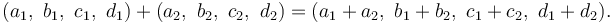 (a_1,\ b_1,\ c_1,\ d_1) + (a_2,\ b_2,\ c_2,\ d_2) = (a_1 + a_2,\ b_1 + b_2,\ c_1 + c_2,\ d_1 + d_2).