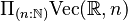 \Pi_{(n:{\mathbb N})} \mbox{Vec}({\mathbb R},n)